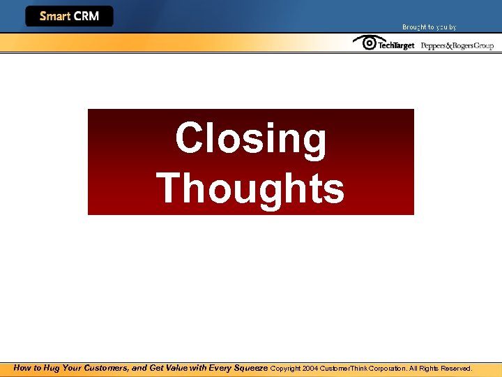 Closing Thoughts How to Hug Your Customers, and Get Value with Every Squeeze Copyright