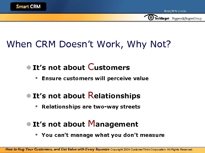 When CRM Doesn’t Work, Why Not? l It’s not about Customers • Ensure customers