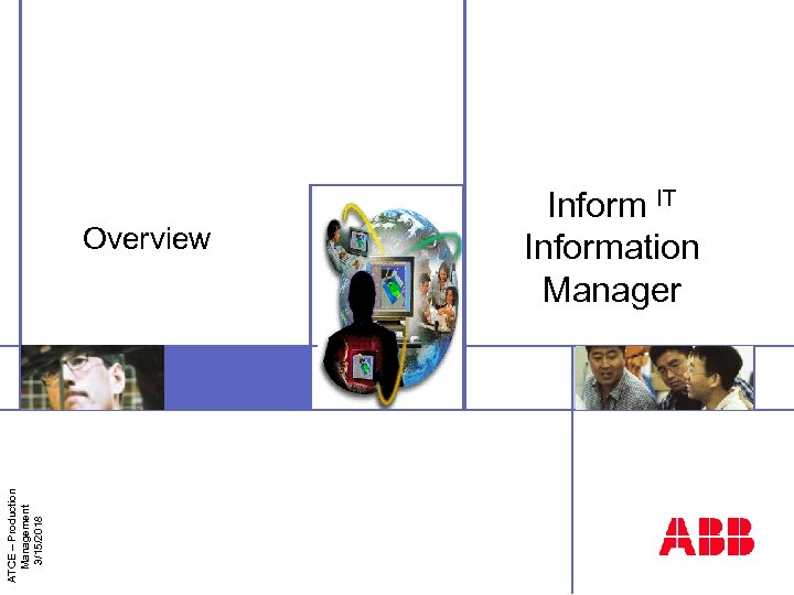 Overview ATCE – Production Management 3/15/2018 Insert image here Inform IT Information Manager Insert