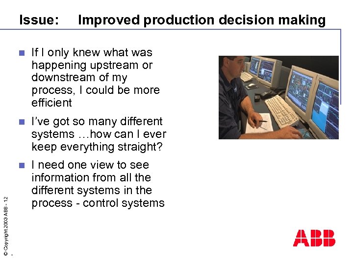 Issue: Improved production decision making If I only knew what was happening upstream or
