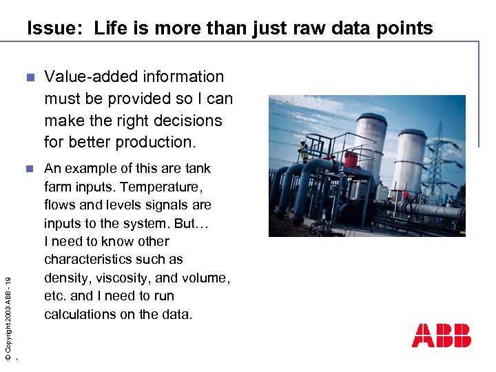 Issue: Life is more than just raw data points Value-added information must be provided