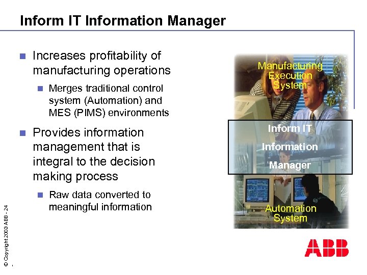 Inform IT Information Manager n Increases profitability of manufacturing operations n n Provides information