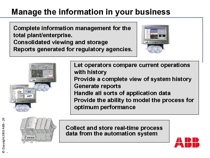Manage the information in your business Complete information management for the total plant/enterprise. Consolidated