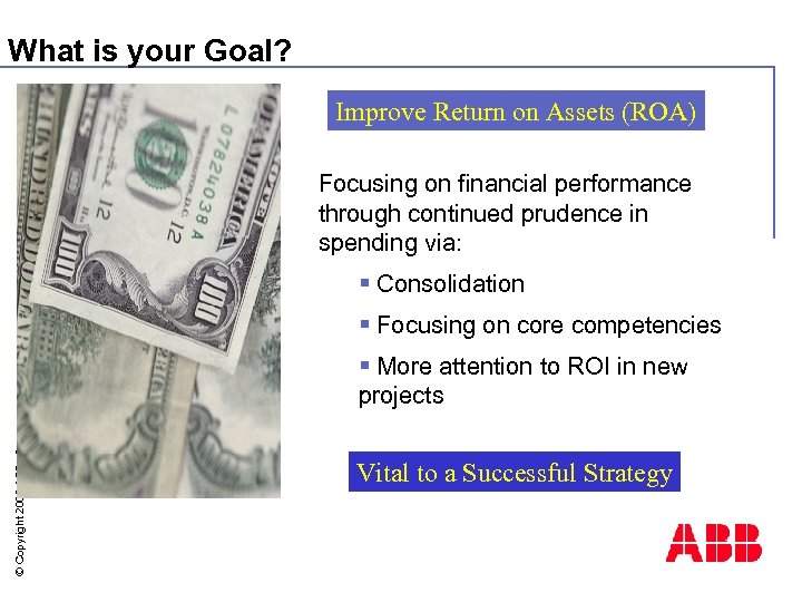 What is your Goal? Improve Return on Assets (ROA) Focusing on financial performance through