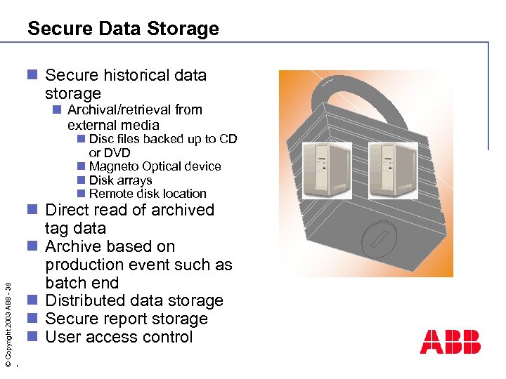 Secure Data Storage n Secure historical data storage n Archival/retrieval from external media ©