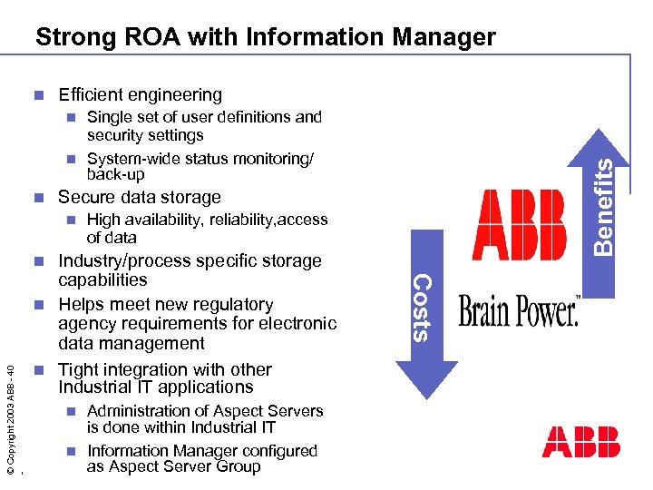 Strong ROA with Information Manager n Efficient engineering Single set of user definitions and