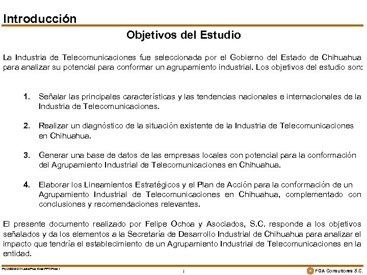Introducción Objetivos del Estudio La Industria de Telecomunicaciones fue seleccionada por el Gobierno del