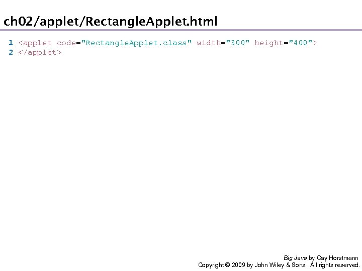 ch 02/applet/Rectangle. Applet. html 1 <applet code="Rectangle. Applet. class" width="300" height="400"> 2 </applet> Big