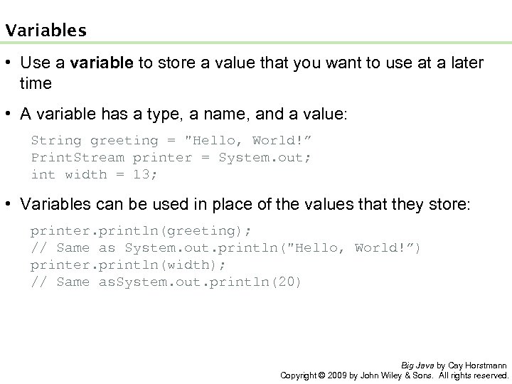 Variables • Use a variable to store a value that you want to use