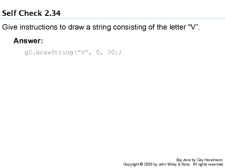 Self Check 2. 34 Give instructions to draw a string consisting of the letter