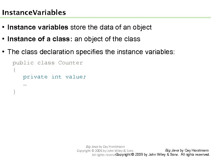 Instance Variables • Instance variables store the data of an object • Instance of
