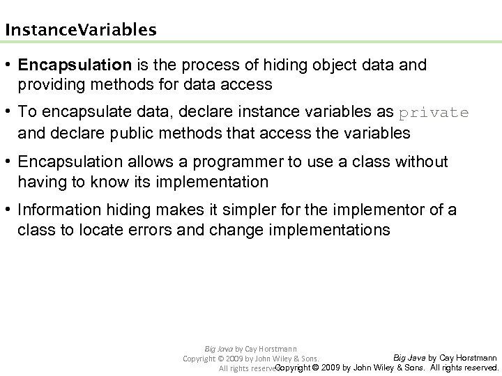 Instance Variables • Encapsulation is the process of hiding object data and providing methods