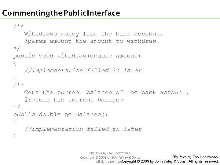 Commenting the Public Interface /** Withdraws money from the bank account. @param amount the