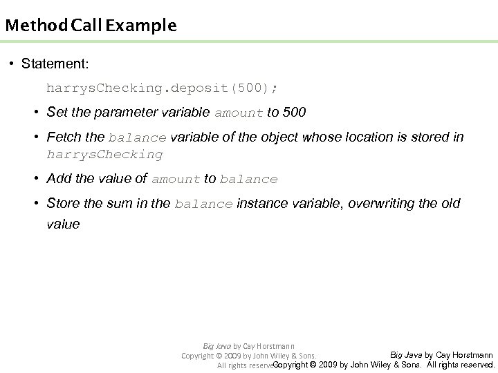 Method Call Example • Statement: harrys. Checking. deposit(500); • Set the parameter variable amount