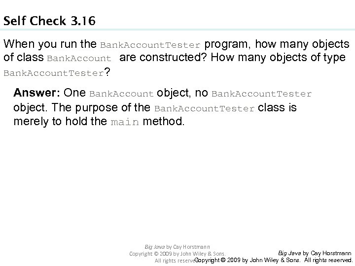 Self Check 3. 16 When you run the Bank. Account. Tester program, how many