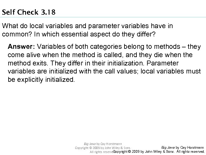 Self Check 3. 18 What do local variables and parameter variables have in common?