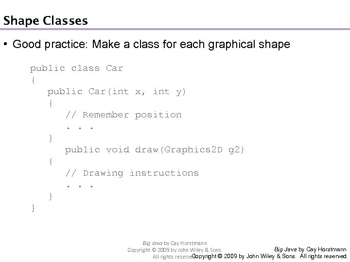 Shape Classes • Good practice: Make a class for each graphical shape public class