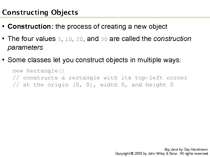 Constructing Objects • Construction: the process of creating a new object • The four