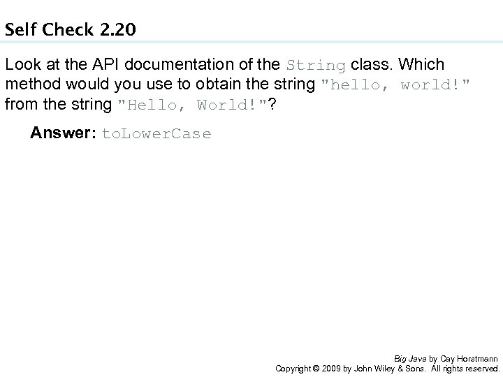 Self Check 2. 20 Look at the API documentation of the String class. Which