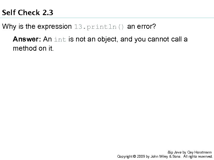 Self Check 2. 3 Why is the expression 13. println() an error? Answer: An