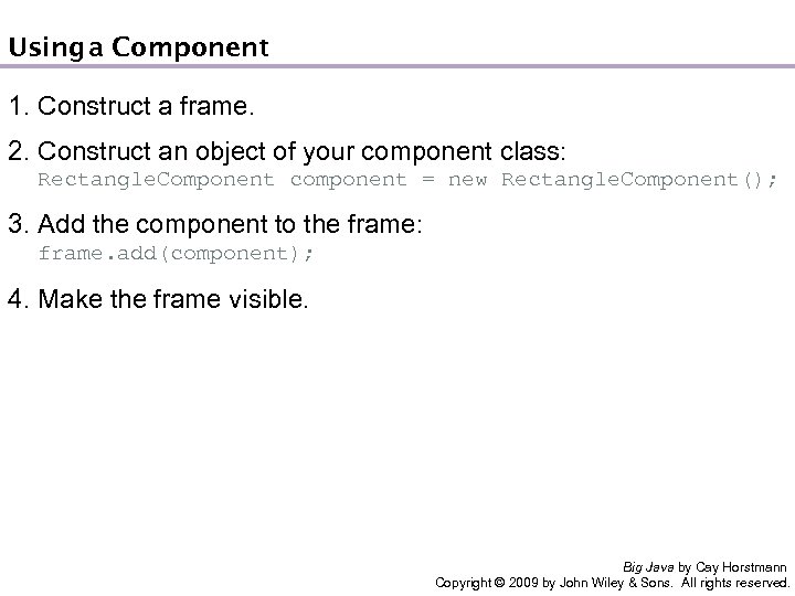 Using Component a 1. Construct a frame. 2. Construct an object of your component