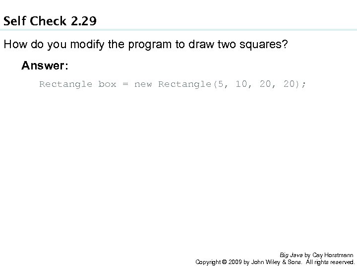 Self Check 2. 29 How do you modify the program to draw two squares?
