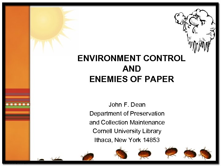 ENVIRONMENT CONTROL AND ENEMIES OF PAPER John F. Dean Department of Preservation and Collection