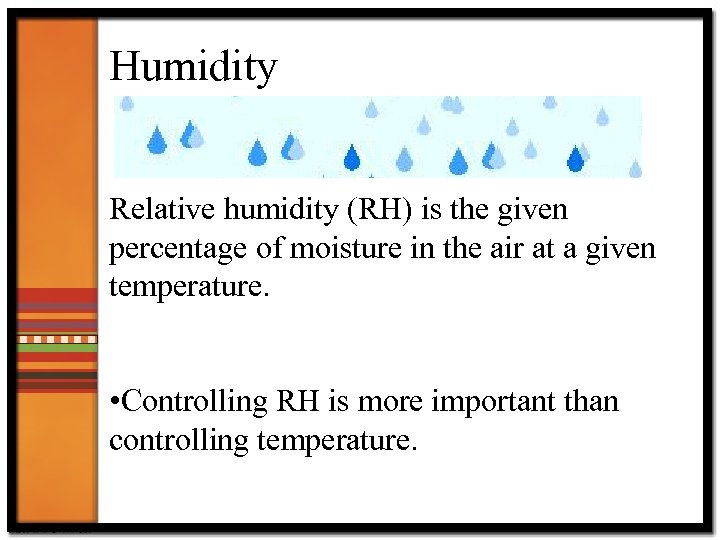 Humidity Relative humidity (RH) is the given percentage of moisture in the air at