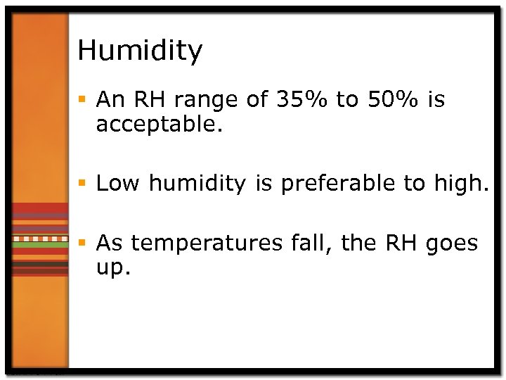 Humidity § An RH range of 35% to 50% is acceptable. § Low humidity