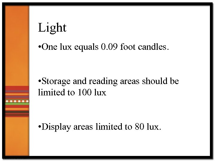 Light • One lux equals 0. 09 foot candles. • Storage and reading areas