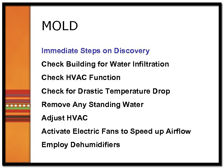 MOLD Immediate Steps on Discovery Check Building for Water Infiltration Check HVAC Function Check