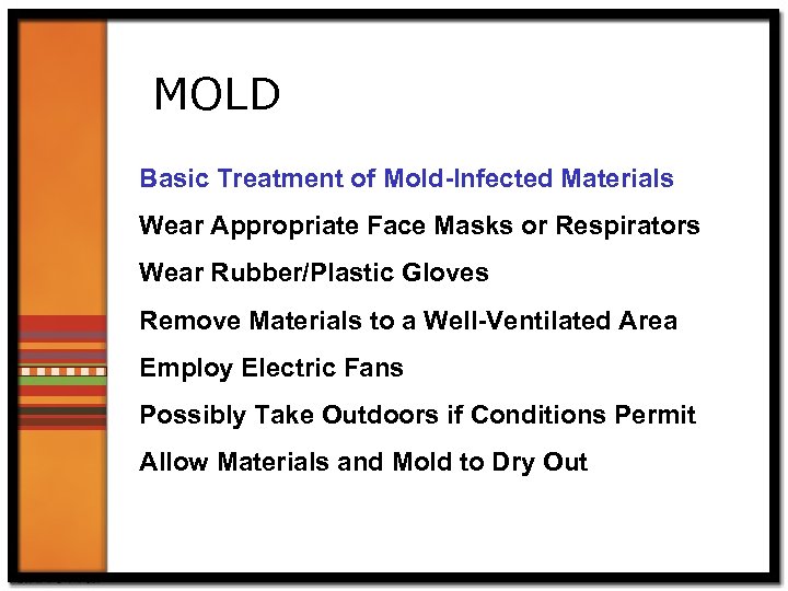 MOLD Basic Treatment of Mold-Infected Materials Wear Appropriate Face Masks or Respirators Wear Rubber/Plastic