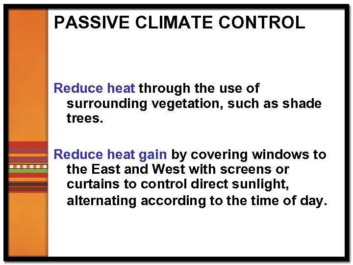 PASSIVE CLIMATE CONTROL Reduce heat through the use of surrounding vegetation, such as shade