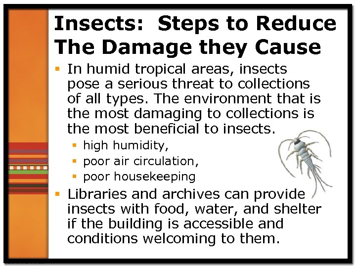 Insects: Steps to Reduce The Damage they Cause § In humid tropical areas, insects