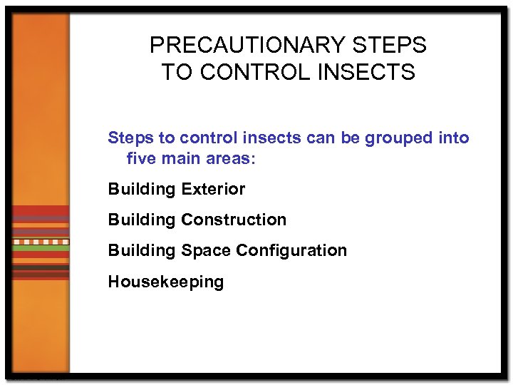 PRECAUTIONARY STEPS TO CONTROL INSECTS Steps to control insects can be grouped into five