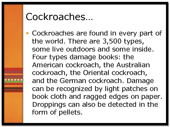 Cockroaches… § Cockroaches are found in every part of the world. There are 3,