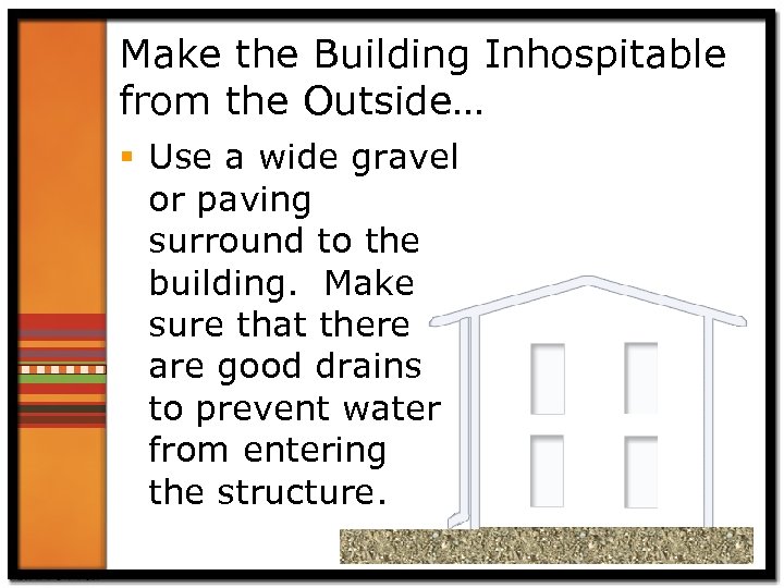 Make the Building Inhospitable from the Outside… § Use a wide gravel or paving