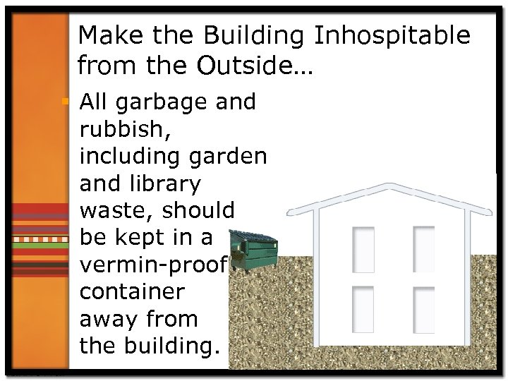 Make the Building Inhospitable from the Outside… § All garbage and rubbish, including garden