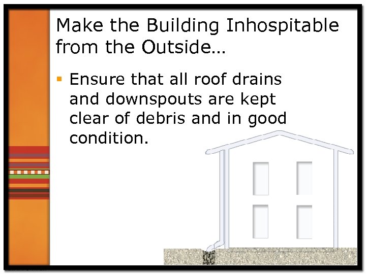 Make the Building Inhospitable from the Outside… § Ensure that all roof drains and