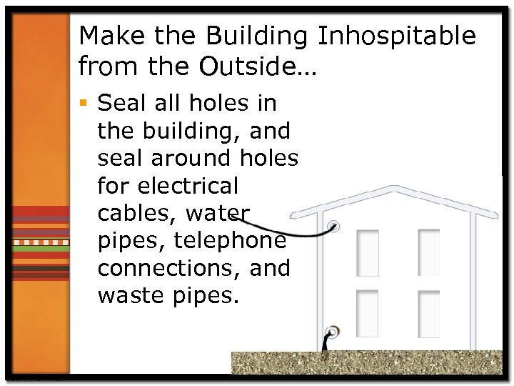 Make the Building Inhospitable from the Outside… § Seal all holes in the building,