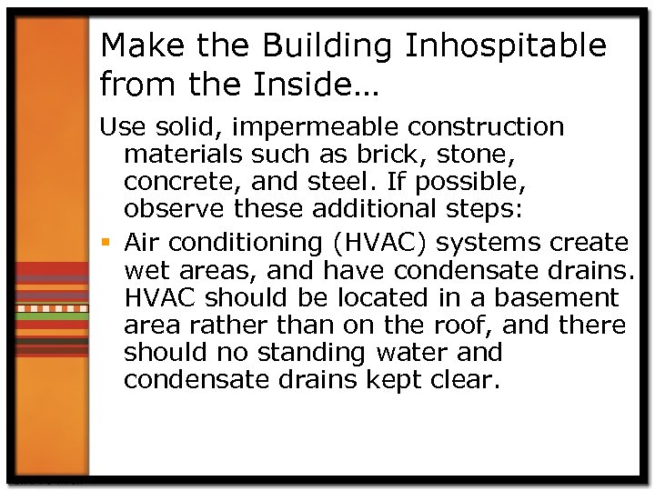 Make the Building Inhospitable from the Inside… Use solid, impermeable construction materials such as