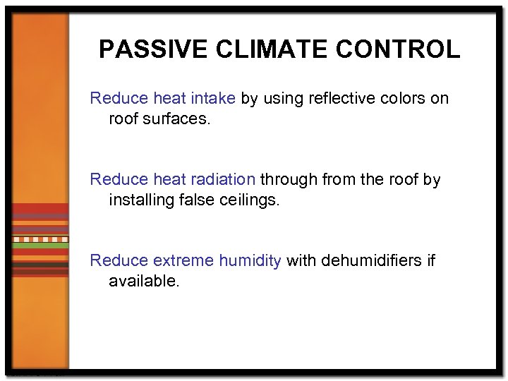 PASSIVE CLIMATE CONTROL Reduce heat intake by using reflective colors on roof surfaces. Reduce