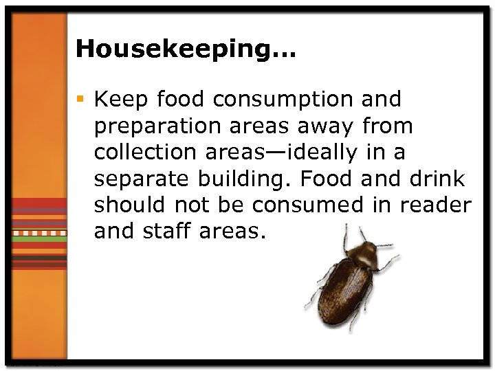 Housekeeping… § Keep food consumption and preparation areas away from collection areas—ideally in a