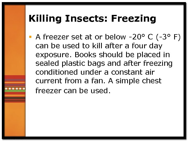 Killing Insects: Freezing § A freezer set at or below -20° C (-3° F)