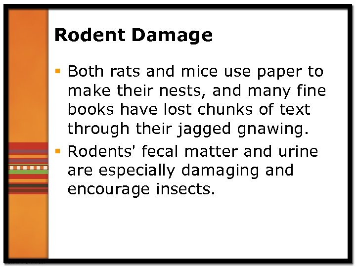 Rodent Damage § Both rats and mice use paper to make their nests, and