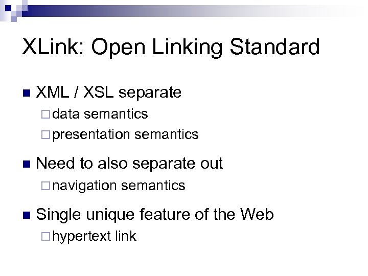 XLink: Open Linking Standard n XML / XSL separate ¨ data semantics ¨ presentation