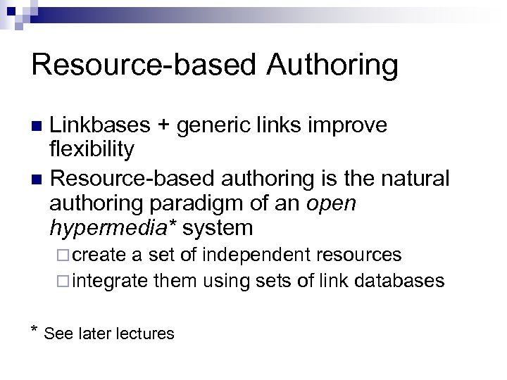 Resource-based Authoring Linkbases + generic links improve flexibility n Resource-based authoring is the natural