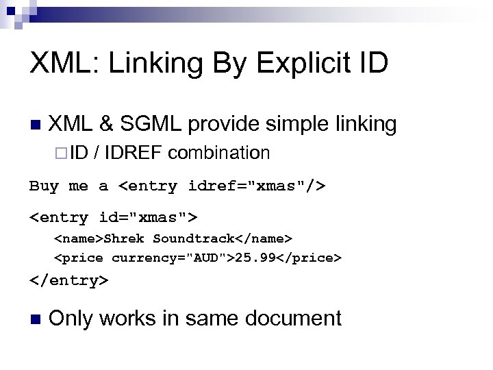 XML: Linking By Explicit ID n XML & SGML provide simple linking ¨ ID