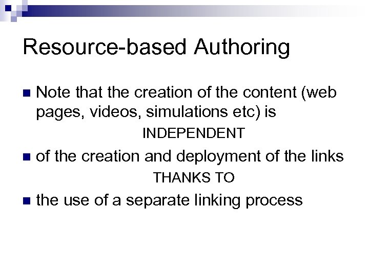 Resource-based Authoring n Note that the creation of the content (web pages, videos, simulations