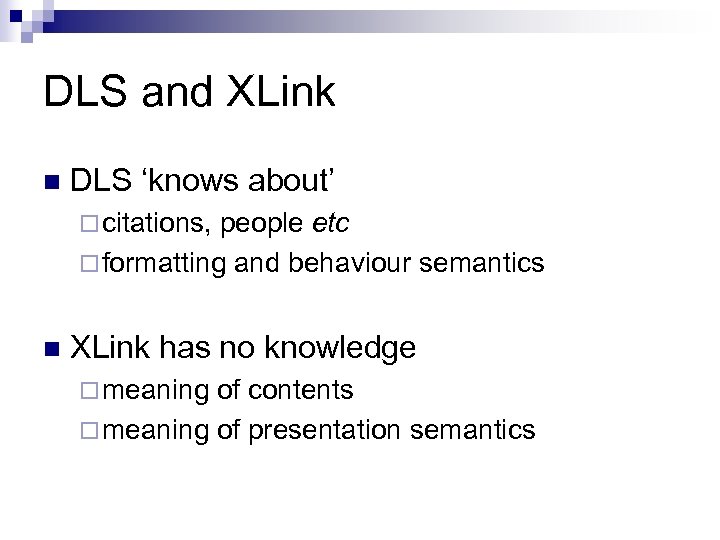 DLS and XLink n DLS ‘knows about’ ¨ citations, people etc ¨ formatting and